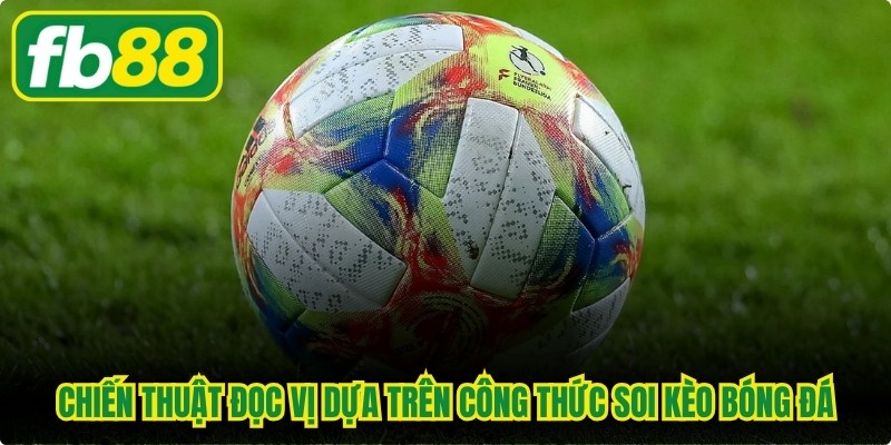 Chiến thuật đọc vị dựa trên công thức soi kèo bóng đá