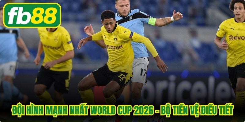 Đội hình mạnh nhất World Cup 2026 - Bộ tiền vệ điều tiết 