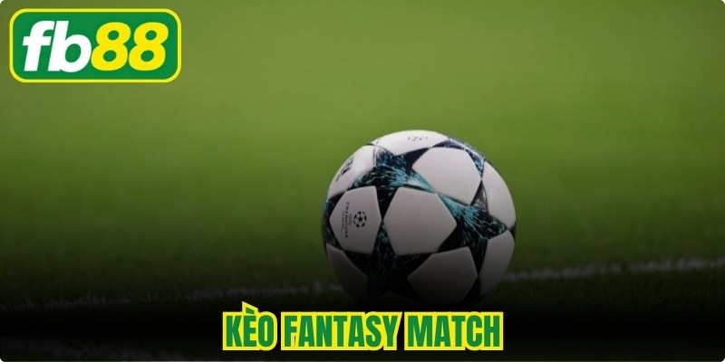 Kèo Fantasy Match