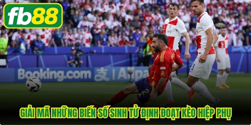 Giải mã những biến số sinh tử định đoạt kèo hiệp phụ