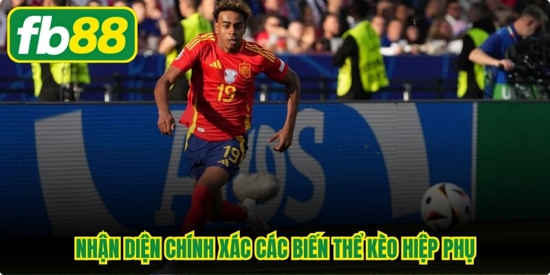 Nhận diện chính xác các biến thể kèo hiệp phụ