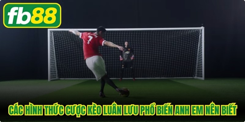Các hình thức cược kèo luân lưu phổ biến anh em nên biết