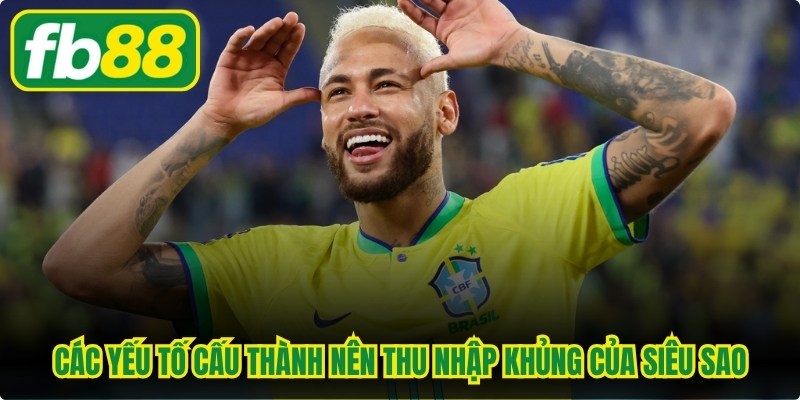 Các yếu tố cấu thành nên thu nhập khủng của siêu sao