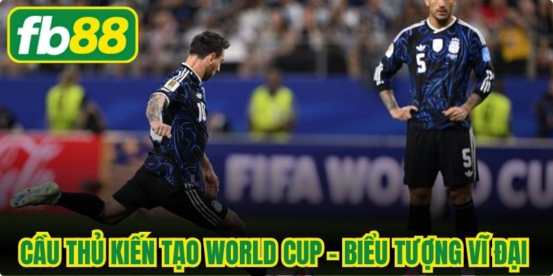 Cầu Thủ Kiến Tạo World Cup