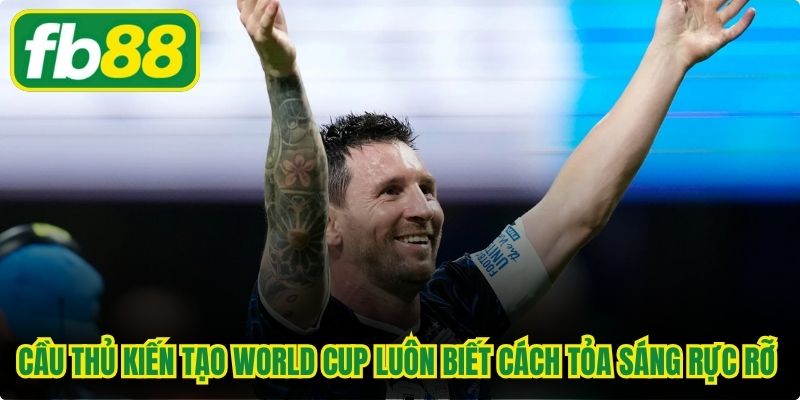 Cầu thủ kiến tạo World Cup luôn biết cách tỏa sáng rực rỡ ở thời điểm quyết định