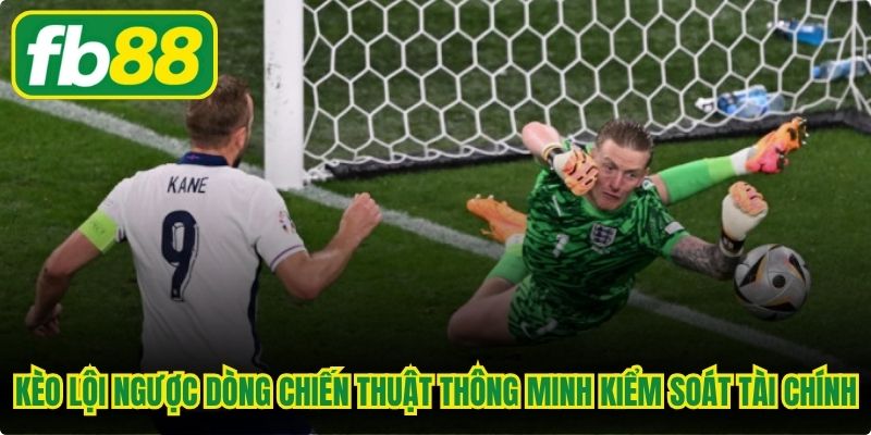 Kèo lội ngược dòng chiến thuật thông minh giúp kiểm soát tài chính