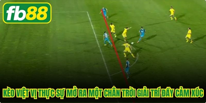 Kèo việt vị thực sự mở ra một chân trời giải trí đầy cảm xúc