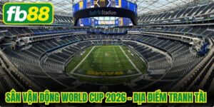 Sân Vận Động World Cup 2026