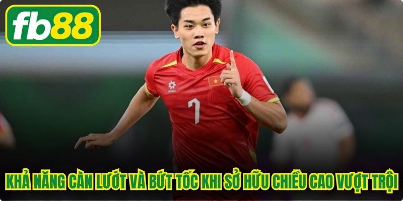 Khả năng càn lướt và bứt tốc khi sở hữu một chiều cao vượt trội