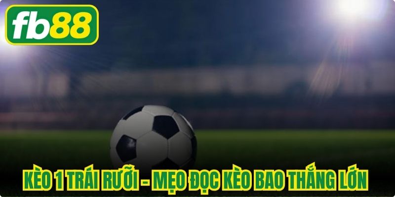 Kèo 1 Trái Rưỡi