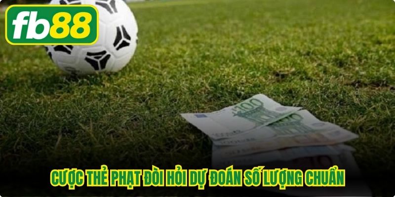 Cược thẻ phạt đòi hỏi người tham gia dự đoán số lượng chuẩn