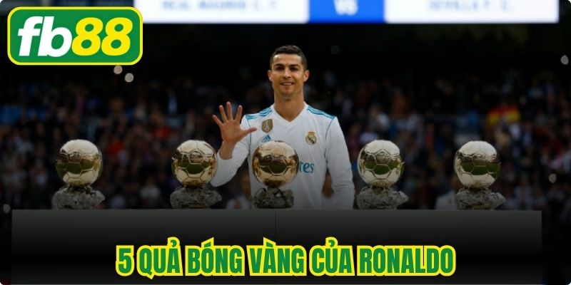 5 Quả Bóng Vàng Của Ronaldo