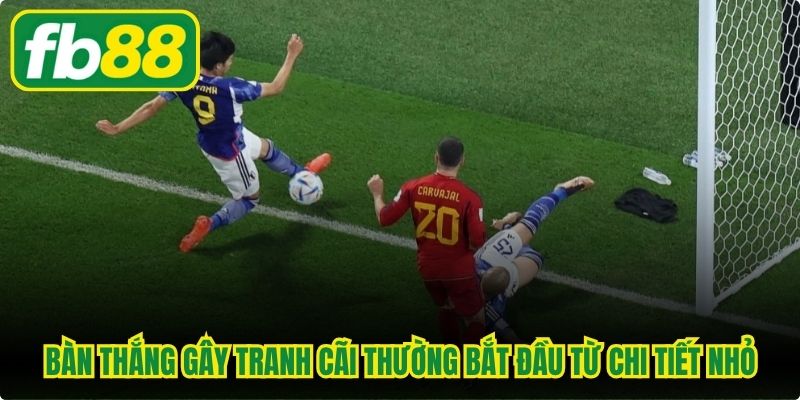 Bàn thắng gây tranh cãi thường bắt đầu từ chi tiết nhỏ