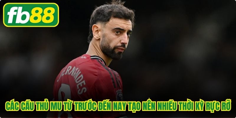Các cầu thủ MU từ trước đến nay tạo nên nhiều thời kỳ rực rỡ