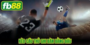 Kèo Cầu Thủ Ghi Bàn Bằng Đầu