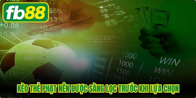 Kèo thẻ phạt nên được sàng lọc trước khi lựa chọn
