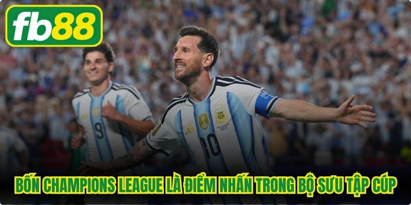 Bốn Champions League là điểm nhấn trong bộ sưu tập cúp